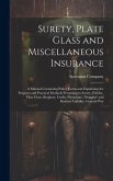 Surety, Plate Glass and Miscellaneous Insurance: A Manual Containing Policy Forms and Explaining the Purposes and Practical Methods Pertaining to Sure