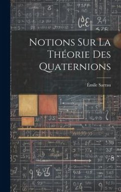 Notions Sur La Théorie Des Quaternions - Sarrau, Émile