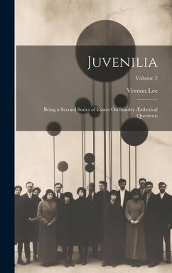 Juvenilia: Being a Second Series of Essays On Sundry Æsthetical Questions; Volume 2 - Lee, Vernon