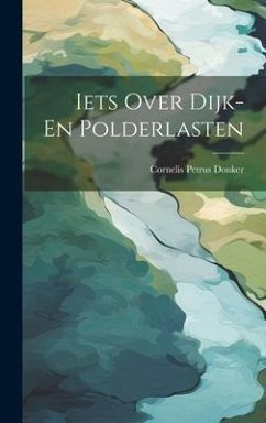 Iets Over Dijk- En Polderlasten - Donker, Cornelis Petrus