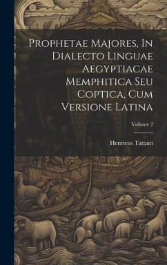 Prophetae Majores, In Dialecto Linguae Aegyptiacae Memphitica Seu Coptica, Cum Versione Latina; Volume 2 - Tattam, Henricus