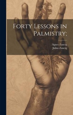 Forty Lessons in Palmistry; - Zancig, Julius; Zancig, Agnes