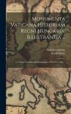 Monumenta Vaticana Historiam Regni Hungariæ Illustrantia ...: V.1. Pápai Tized-szedök Számádasai. 1281-1375. 1887...