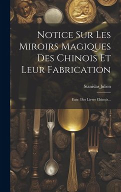 Cover Notice Sur Les Miroirs Magiques Des Chinois Et Leur Fabrication: Extr. Des Livres Chinois...