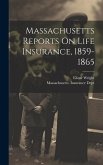 Massachusetts Reports On Life Insurance, 1859-1865
