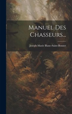 Manuel Des Chasseurs... - Blanc-Saint-Bonnet, Joseph-Marie