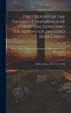 First Report of the General Conference of Christians Expecting the Advent of the Lord Jesus Christ: Held in Boston, Oct. 14, 15, 1840; no. 158 - Miller, William