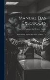Manual Das Execuções: Por Francisco Augusto Das Neves E Castro ......