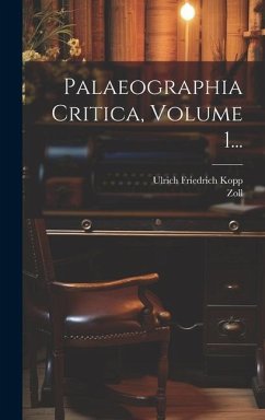 Palaeographia Critica, Volume 1... - Kopp, Ulrich Friedrich; Zoll