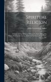 Spiritual Religion: A Study Of The Relation Of Facts To Faith. Being The Thirty-first Fernley Lecture Delivered In Newcastle-on Tyne, Augu