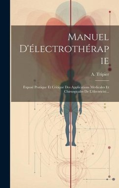 Manuel D'électrothérapie: Exposé Pratique Et Critique Des Applications Médicales Et Chirurgicales De L'électricité... - Tripier, A.