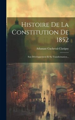 Cover Histoire De La Constitution De 1852: Son Développement Et Sa Transformation...