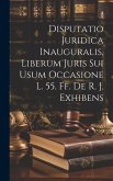 Disputatio Juridica Inauguralis, Liberum Juris Sui Usum Occasione L. 55. Ff. De R. J. Exhibens