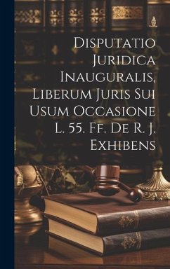 Disputatio Juridica Inauguralis, Liberum Juris Sui Usum Occasione L. 55. Ff. De R. J. Exhibens - Anonymous