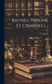 Bagnes, Prisons Et Criminels...