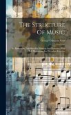 The Structure Of Music: An Elementary Text-book On Notation And Harmony, With Full Illustrations And Abundant Exercises