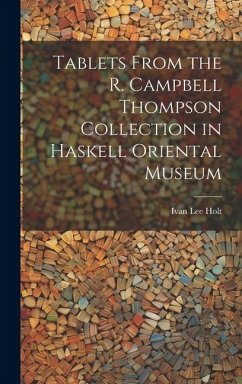 Tablets From the R. Campbell Thompson Collection in Haskell Oriental Museum - Holt, Ivan Lee