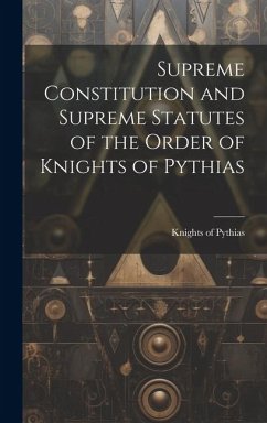 Supreme Constitution and Supreme Statutes of the Order of Knights of Pythias