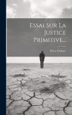 Essai Sur La Justice Primitive...