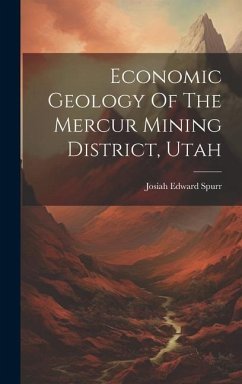 Economic Geology Of The Mercur Mining District, Utah - Spurr, Josiah Edward