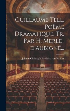 Guillaume Tell, Poëme Dramatique, Tr. Par H. Merle-d'aubigné...