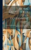 Moral Character Of Civil Government: Considered With Reference To The Political Institutions Of The United States, in Four Letters