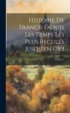 Histoire De France, Depuis Les Temps Les Plus Reculés Jusqu'en 1789; Volume 1
