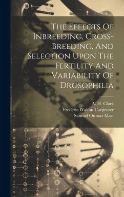 The Effects Of Inbreeding, Cross-breeding, And Selection Upon The Fertility And Variability Of Drosophilia - Castle, William Ernest