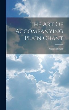 The Art Of Accompanying Plain Chant - Springer, Max