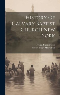 History Of Calvary Baptist Church New York - Macarthur, Robert Stuart