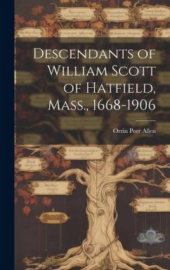 Descendants of William Scott of Hatfield, Mass., 1668-1906 - Allen, Orrin Peer