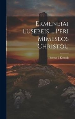 Ermeneiai Eusebeis ... Peri Mimeseos Christou - Kempis, Thomas À.