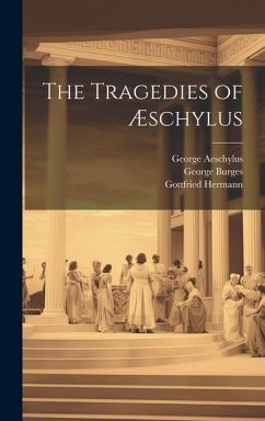 The Tragedies of Æschylus - Buckley, Theodore Alois; Burges, George; Hermann, Gottfried