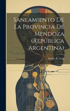 Saneamiento De La Provincia De Mendoza (República Argentina) - Coni, Emilio R.