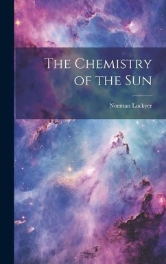The Chemistry of the Sun - Lockyer, Norman