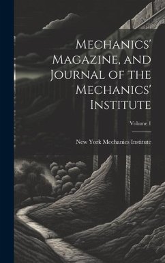Mechanics' Magazine, and Journal of the Mechanics' Institute; Volume 1