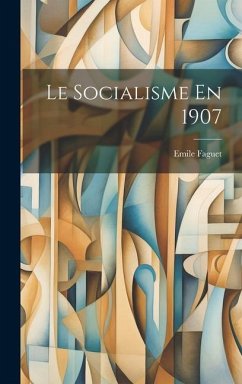 Le Socialisme En 1907 - Faguet, Emile