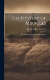 The Mystery of Miracles: A Scientific and Philosophical Investigation