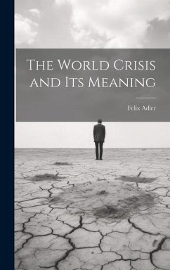 The World Crisis and Its Meaning - Adler, Felix