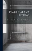 Practical Gas Fitting: Two Illustrated Articles From "The Metal Worker" Describing How to Run Mains, Lay Pipes and Put Up Gas Fixtures