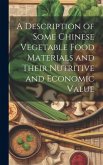 A Description of Some Chinese Vegetable Food Materials and Their Nutritive and Economic Value A Description of Some Chinese Vegetable Food Materials and Their Nutritive and Economic Value