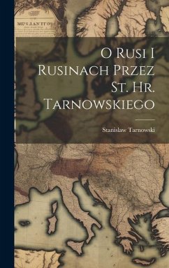 O Rusi I Rusinach Przez St. Hr. Tarnowskiego - Tarnowski, Stanislaw