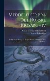 Meddelelser Fra Det Norske Rigsarchiv: Indeholdende Bidrag Til Norges Historie Af Utrykte Kilder, Volume 2...