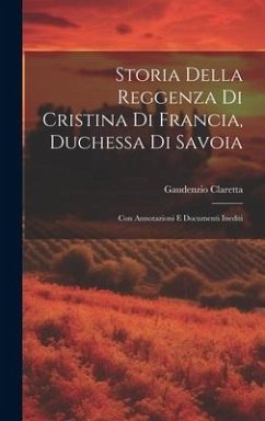 Storia Della Reggenza Di Cristina Di Francia, Duchessa Di Savoia - Claretta, Gaudenzio