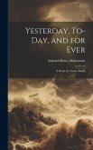 Yesterday, To-Day, and for Ever: A Poem, in Twelve Books