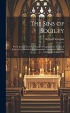 The Sins of Society [microform]: Words Spoken by Father Bernard Vaughan of the Society of Jesus, in the Church of the Immaculate Conception, Mayfair,