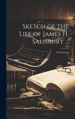 Sketch of the Life of James H. Salisbury ...: With Portrait - Anonymous