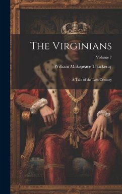 The Virginians: A Tale of the Last Century; Volume 7 - Thackeray, William Makepeace