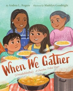 When We Gather (Ostadahlisiha): A Cherokee Tribal Feast - Rogers, Andrea L