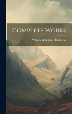 Complete Works - Thackeray, William Makepeace